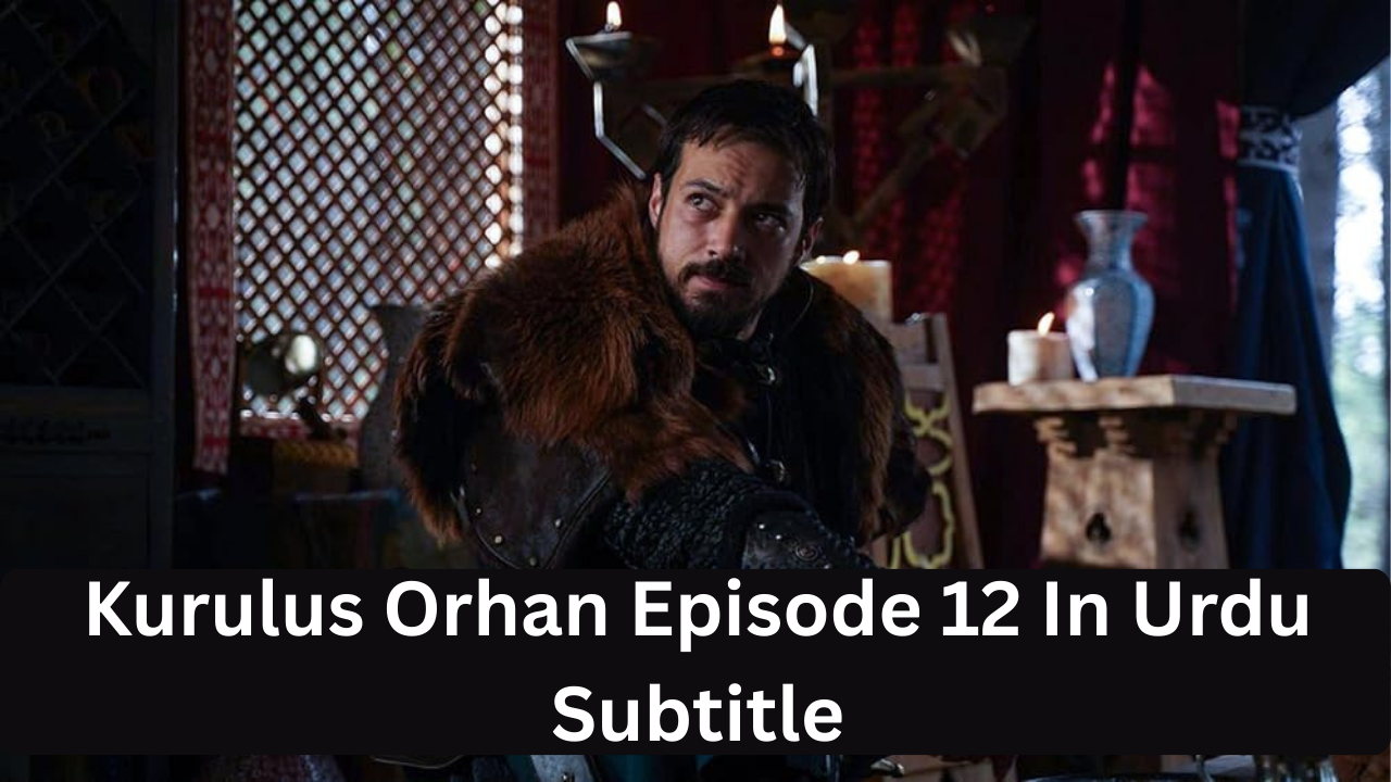 You are currently viewing Kurulus Orhan Episode 12 in Urdu Subtitles