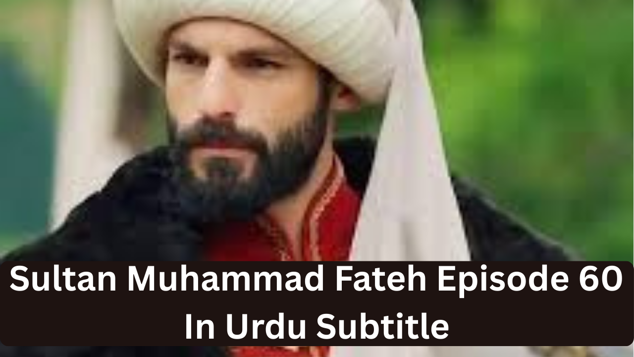 Read more about the article Sultan Muhammad Fateh Episode 60 in Urdu Subtitles