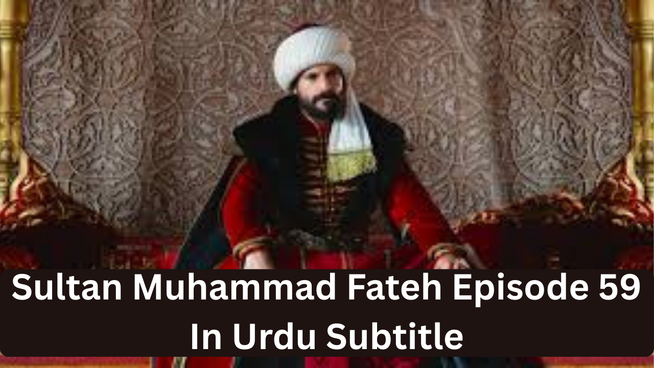 Read more about the article Sultan Muhammad Fateh Episode 59 in Urdu Subtitles