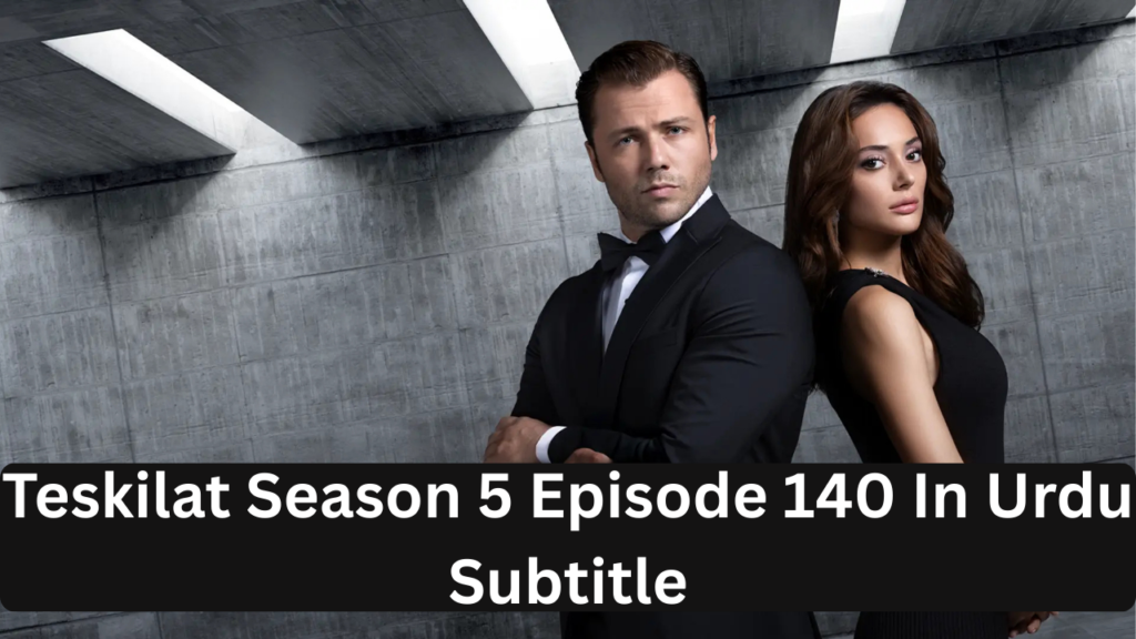 Teskilat Season 5 Episode 140 in Urdu Subtitles