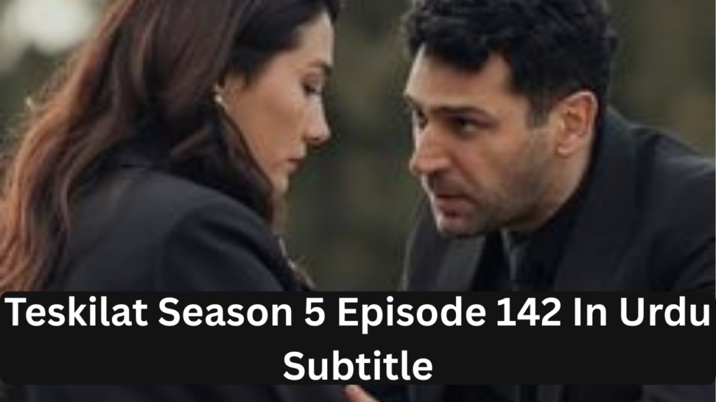 Teskilat Season 5 Episode 142 in Urdu Subtitles